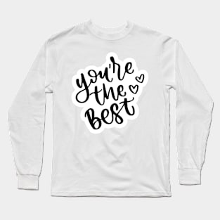 You are the best Long Sleeve T-Shirt